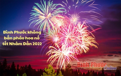 Bình Phước: Tạm dừng các lễ hội, bắn pháo hoa nổ tết Nhâm Dần 2022